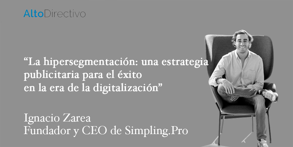 Editorial Ignacio zaera La hipersegmentacin: una estrategia publicitaria para el xito en la era de la digitalizacin fundador y CEO de Simpling.Pro 