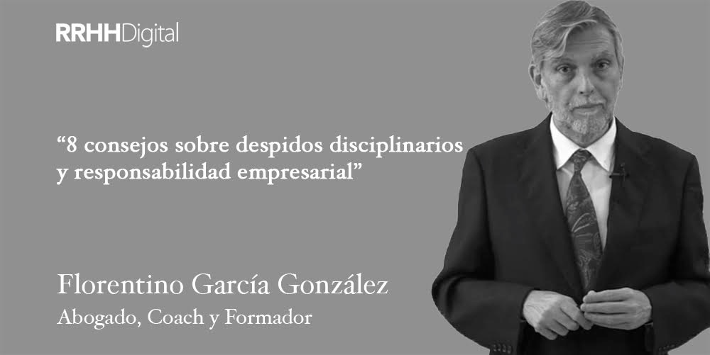 8 consejos sobre despidos disciplinarios y responsabilidad empresarial